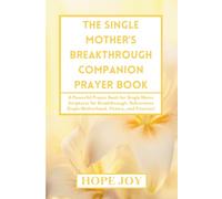 THE SINGLE MOTHER’S BREAKTHROUGH COMPANION PRAYER BOOK: A Powerful Prayer Book for Single Moms - Scriptures for Breakthrough, Deliverance, Single ... MOTHER'S BREAKTHROUGH COMPANION COMPLETE SET)