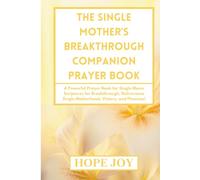THE SINGLE MOTHER’S BREAKTHROUGH COMPANION PRAYER BOOK: A Powerful Prayer Book for Single Moms - Scriptures for Breakthrough, Deliverance, Single ... MOTHER'S BREAKTHROUGH COMPANION COMPLETE SET)