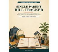 The Single Parent Bill Tracker: An Undated 12-Month Family Finance Planner for Income, Child Support, School and Childcare Costs, Household Bills, Savings, and Everyday Expenses