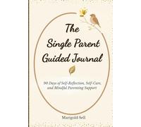 The Single Parent Guided Journal: 90 Days of Self-Reflection, Self-Care, and Mindful Parenting Support