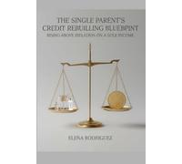The Single Parent’s Credit Rebuilding Blueprint: Rising Above Inflation on a Sole Income