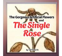 The Single Rose: The Gorgeous Artificial Flowers and