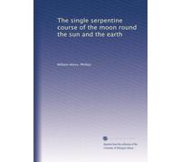 The single serpentine course of the moon round the sun and the earth