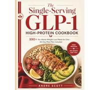 The Single-Serving GLP-1 High-Protein Cookbook: 100+ No-Waste Weight Loss Meals for One-30-Day Meal Plan Included