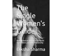 The Single Women's Guide: How to heal an anxious attachment style before your next relationship (How to Heal Anxious Attachment and Overcome Anxiety)