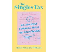 The Singles Tax: No-Nonsense Financial Advice for Solo Earners