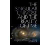 The Singular Universe And The Reality Of Time