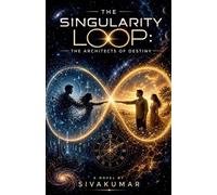 The Singularity Loop The Architects of Destiny