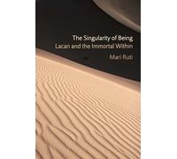 The Singularity of Being: Lacan and the Immortal Within (Psychoanalytic Interventions)