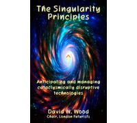 The Singularity Principles: Anticipating and managing cataclysmically disruptive technologies