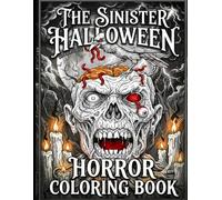 The Sinister Halloween Horror Coloring Book: Spooky Nightmare Illustrations of Ghosts, Skeletons, Zombies, Creepy Dolls, Witches, Monsters and Haunted Houses on Black Background for Adults
