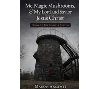 The Sinister System (Me, Magic Mushrooms & My Lord and Savior Jesus Christ)