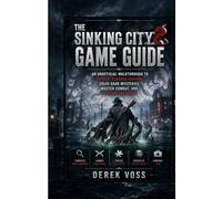 THE SINKING CITY 2 GAME GUIDE: An Unofficial Walkthrough to Survive Flooded Arkham, Solve Dark Mysteries, Master Combat, and Uncover the Truth