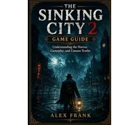 The Sinking City 2 Game Guide: Understanding the Horror, Gameplay, and Unseen Truths