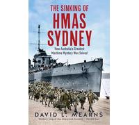 The Sinking of HMAS Sydney: How Australia's Greatest Maritime Mystery Was Solved