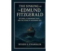 The Sinking of the Edmund Fitzgerald: 29 Lives, a Legendary Ship, and the Storm of November 1975
