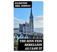 The Sinn Fein Rebellion as I Saw It.