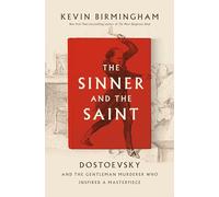 The Sinner and the Saint: Dostoevsky and the Gentleman Murderer Who Inspired a Masterpiece
