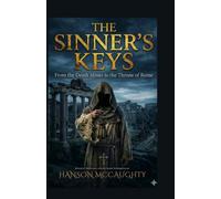 THE SINNER'S KEYS: From the Death Mines to the Throne of Rome
