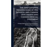 The Sino-Japanese Negotiations of 1915; Japanese and Chinese Documents and Chinese Official Statement