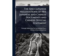 The Sino-Japanese Negotiations of 1915; Japanese and Chinese Documents and Chinese Official Statement