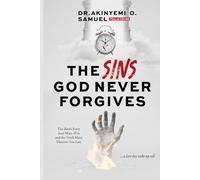 THE SINS GOD NEVER FORGIVES: The Battle Every Soul Must Win, and the Truth Many Discover Too Late