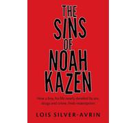 The Sins of Noah Kazen: How a boy, his life nearly derailed by sex, drugs and crime, finds redemption