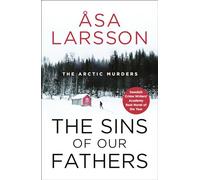 The Sins of our Fathers: Rebecka Martinsson: Arctic Murders Book 6