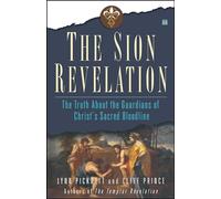 The Sion Revelation: The Truth About the Guardians of Christ's Sacred Bloodline