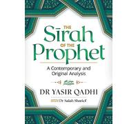 The Sirah of the Prophet (pbuh): A Contemporary and Original Analysis