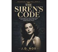 THE SIREN’S CODE: The Declassified True Story of Hedy Lamarr, Secret Espionage, and the Code That Changed Modern Warfare (Declassified: World War II)