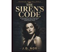 THE SIREN’S CODE: The Declassified True Story of Hedy Lamarr, Secret Espionage, and the Code That Changed Modern Warfare (Declassified: World War II)