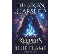 The Sirian Starseed: Keepers of the Blue Flame (A Starseed Collection)