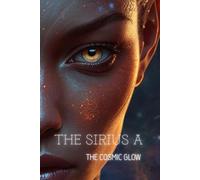 THE SIRIUS A : THE COSMIC GLOW: A Cosmic Goddess Portrait Notebook. Golden Eyes Journal for Thoughts & Dreams . Cosmos Collection - Alien Portrait and Spiritual Journal.