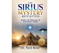 The Sirius Mystery Revisited: Ancient Star Knowledge and Alien Contact Theories