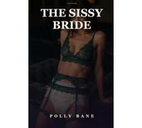 The Sissy Bride: Sissy Forced Feminization Erotica: A Story of Male Chastity and Chastity Lock Before Vows (Something Borrowed)