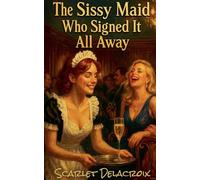 The Sissy Maid Who Signed It All Away: 1 (Vault of Sissy Maid Tales)