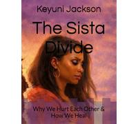 The Sista Divide: Why We Hurt Each Other & How We Heal