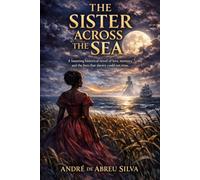 The Sister Across the Sea: A haunting historical novel of love, memory and the lives that slavery could not erase