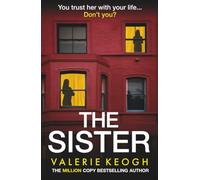 The Sister: Discover the unputdownable psychological thriller from Valerie Keogh, bestselling author of The Wives and The Nurse