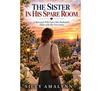 The Sister in His Spare Room: A Betrayed Wife Faces Her Husband’s Affair with Her Own Sister (The Husbands Who Betrayed Us)