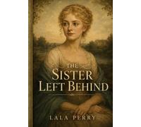 The Sister Left Behind: The Story of Maria Lucas - Inspired by Pride and Prejudice