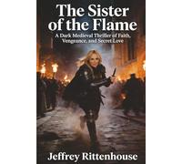 The Sister of the Flame: A Dark Medieval Thriller of Faith, Vengeance, and Secret Love