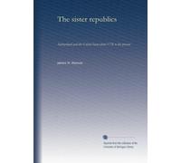 The sister republics: Switzerland and the United States from 1776 to the present