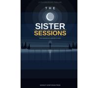 The Sister Sessions: A Gripping Psychological Thriller About Family Secrets and Buried Truth: 1 (THE SEALED TRUTH SERIES)