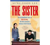 The Sister: The extraordinary story of Kim Yo Jong, the most powerful woman in North Korea