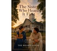 The Sister Who Heard It First: A Bhakti House Story (The Bhakti House Stories)