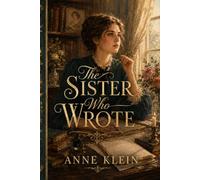 The Sister Who Wrote: A Novel of Jo March - Inspired by Little Women
