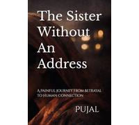 The Sister Without An Address: A Painful Journey from Betrayal to Human Connection