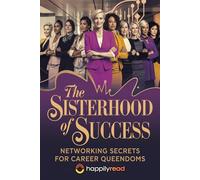 The Sisterhood of Success: Networking Secrets for Career Queendoms